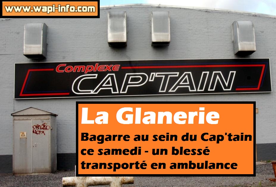 La Glanerie : bagarre au sein du Cap'tain ce samedi - un blessé transporté en ambulance