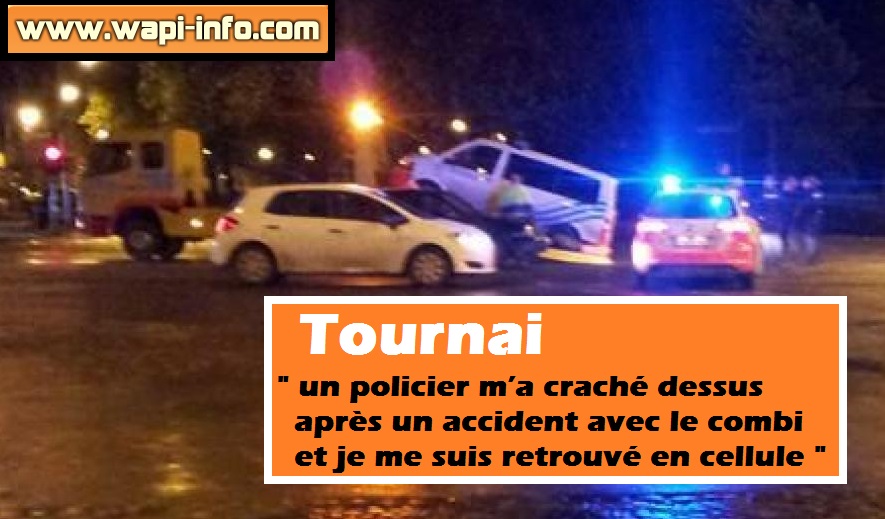 Tournai : "un policier m’a craché dessus après un accident avec le combi et je me suis retrouvé en cellule"