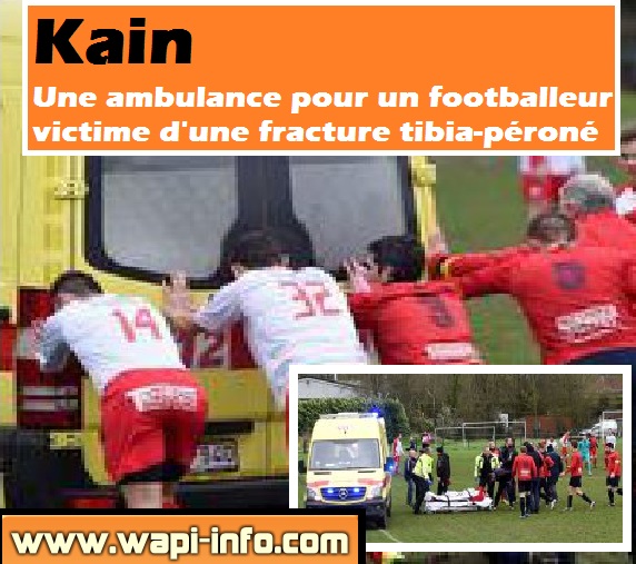 Kain footballeur blessé tibia péroné