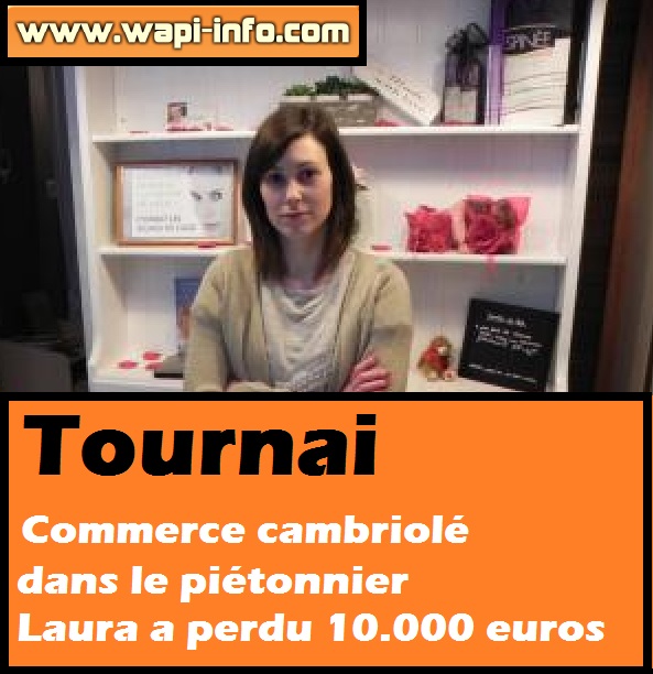 Tournai : commerce cambriolé dans le piétonnier - Laura perd 10.000 euros