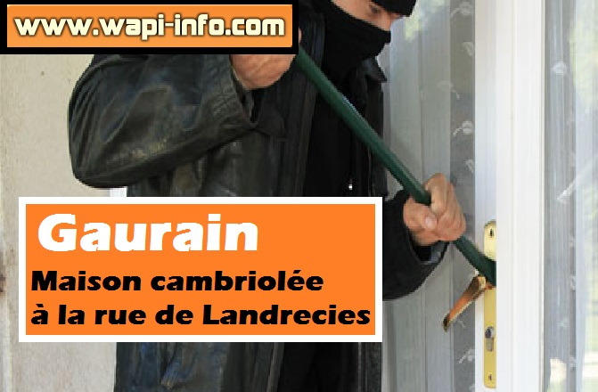 Gaurain : maison cambriolée à la rue de Landrecies